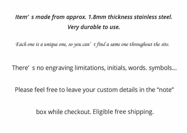 Custom stainless steel item, 1.8mm thick, durable, unique, engravable with free shipping. Add details at checkout.